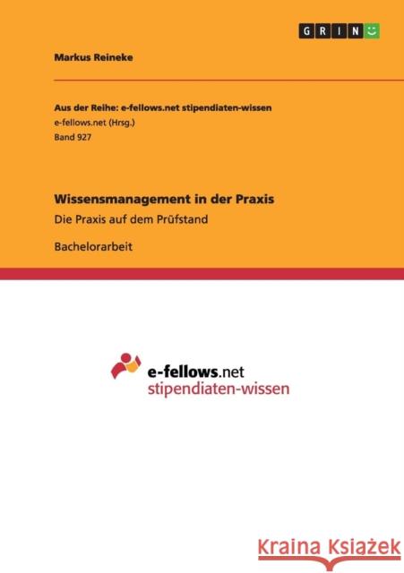 Wissensmanagement in der Praxis: Die Praxis auf dem Prüfstand Reineke, Markus 9783656675204