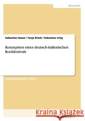 Konzeption eines deutsch-italienischen Rockfestivals Sebastian Haase Tanja Bruck Sebastian Iring 9783656676553