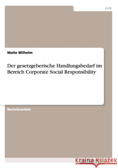 Der gesetzgeberische Handlungsbedarf im Bereich Corporate Social Responsibility Malte Wilhelm   9783656683100 Grin Verlag Gmbh