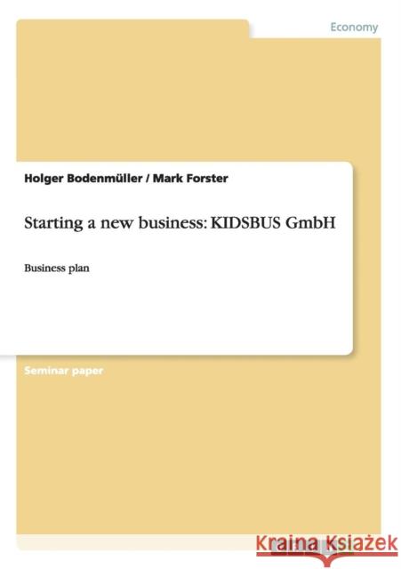 Starting a new business: KIDSBUS GmbH: Business plan Bodenmüller, Holger 9783656683230 Grin Verlag Gmbh