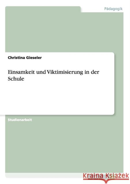 Einsamkeit und Viktimisierung in der Schule Christina Gieseler   9783656690252