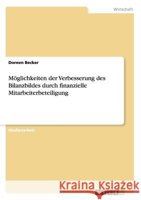 Möglichkeiten der Verbesserung des Bilanzbildes durch finanzielle Mitarbeiterbeteiligung Doreen Becker   9783656697039 Grin Verlag Gmbh