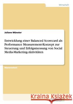Entwicklung einer Balanced Scorecard als Performance Measurement-Konzept zur Steuerung und Erfolgsmessung von Social Media-Marketing-Aktivitäten Juliane Munster   9783656700715 Grin Verlag Gmbh