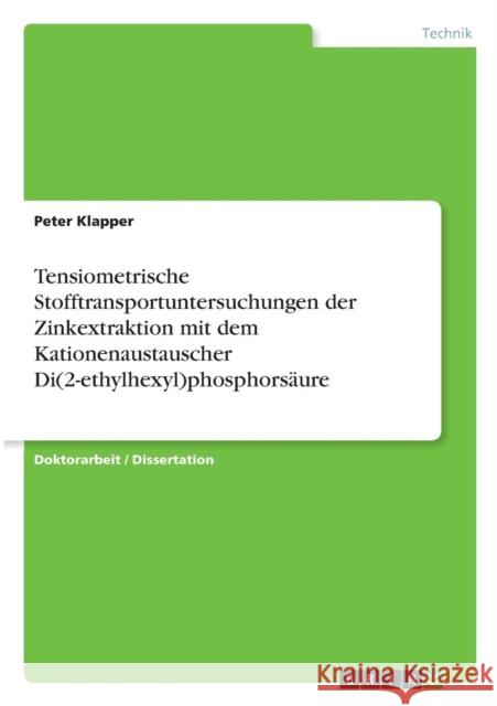 Tensiometrische Stofftransportuntersuchungen der Zinkextraktion mit dem Kationenaustauscher Di(2-ethylhexyl)phosphorsäure Klapper, Peter 9783656704027