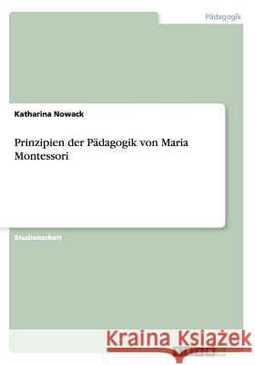 Prinzipien der Pädagogik von Maria Montessori Katharina Nowack 9783656706649 Grin Verlag Gmbh