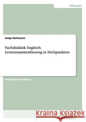 Fachdidaktik Englisch. Lernzusammenfassung in Stichpunkten Antje Holtmann 9783656713043