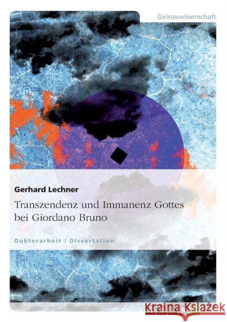 Transzendenz und Immanenz Gottes bei Giordano Bruno Lechner, Gerhard 9783656713227