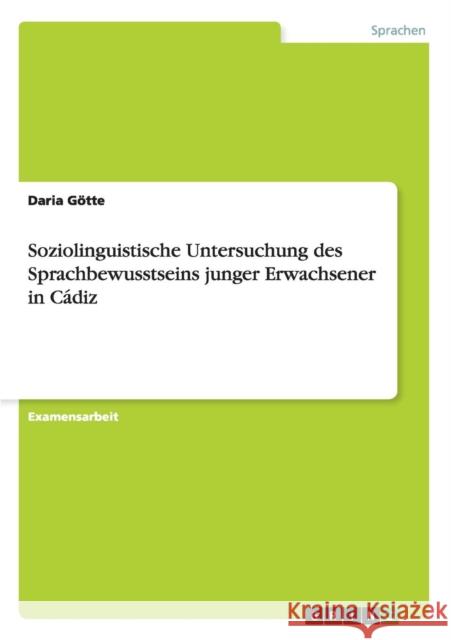 Soziolinguistische Untersuchung des Sprachbewusstseins junger Erwachsener in Cádiz Götte, Daria 9783656714071 Grin Verlag Gmbh