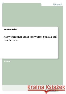 Auswirkungen einer schweren Spastik auf das Lernen Anne Graefen 9783656714484 Grin Verlag Gmbh