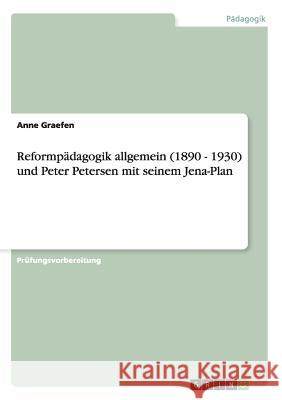 Reformpädagogik allgemein (1890 - 1930) und Peter Petersen mit seinem Jena-Plan Anne Graefen 9783656714545 Grin Verlag Gmbh