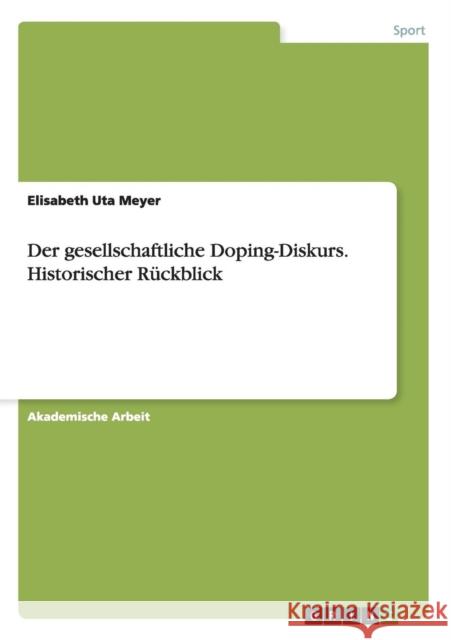 Der gesellschaftliche Doping-Diskurs. Historischer Rückblick Elisabeth Uta Meyer 9783656716075