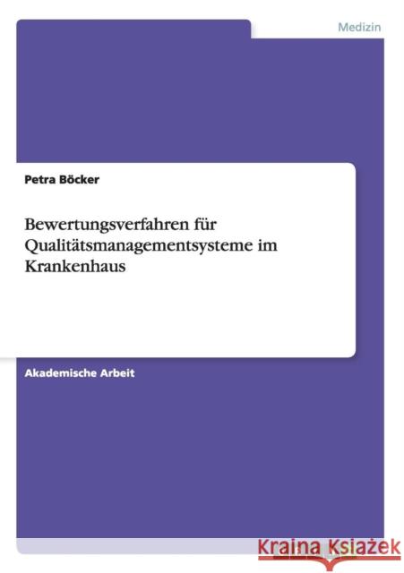 Bewertungsverfahren für Qualitätsmanagementsysteme im Krankenhaus Böcker, Petra 9783656716426