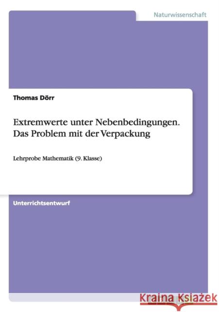 Extremwerte unter Nebenbedingungen. Das Problem mit der Verpackung: Lehrprobe Mathematik (9. Klasse) Dörr, Thomas 9783656717935 Grin Verlag Gmbh