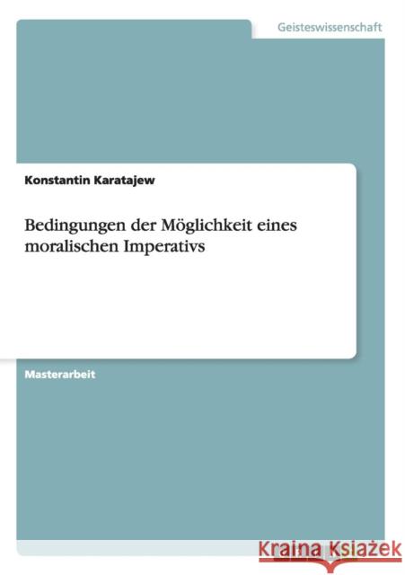 Bedingungen der Möglichkeit eines moralischen Imperativs Karatajew, Konstantin 9783656718499 Grin Verlag Gmbh