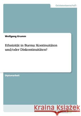 Ethnizität in Burma: Kontinuitäten und/oder Diskontinuitäten? Krumm, Wolfgang 9783656718529 Grin Verlag Gmbh