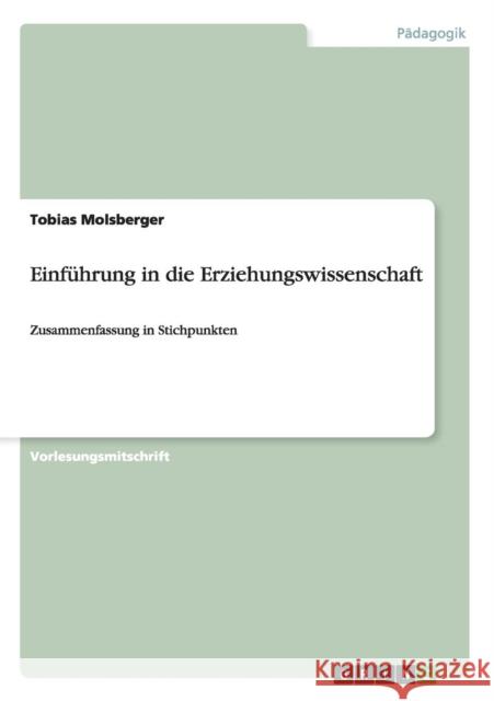 Einführung in die Erziehungswissenschaft: Zusammenfassung in Stichpunkten Molsberger, Tobias 9783656718895