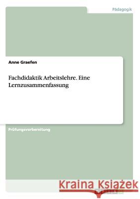 Fachdidaktik Arbeitslehre. Eine Lernzusammenfassung Anne Graefen 9783656719793 Grin Verlag Gmbh