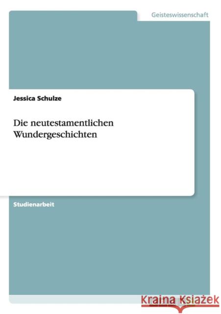 Die neutestamentlichen Wundergeschichten Jessica Schulze 9783656722854 Grin Verlag Gmbh