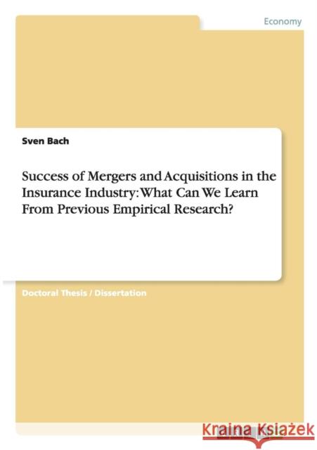 Success of Mergers and Acquisitions in the Insurance Industry: What Can We Learn From Previous Empirical Research? Bach, Sven 9783656724049 Grin Verlag Gmbh