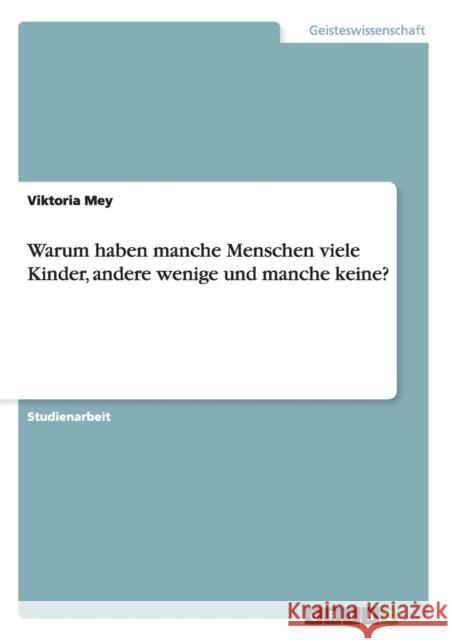 Warum haben manche Menschen viele Kinder, andere wenige und manche keine? Viktoria Mey   9783656727095 Grin Verlag Gmbh