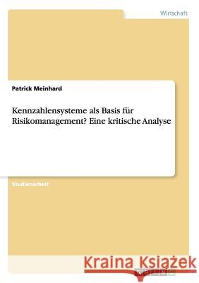 Kennzahlensysteme als Basis für Risikomanagement? Eine kritische Analyse Patrick Meinhard   9783656727149 Grin Verlag Gmbh