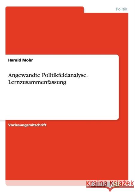 Angewandte Politikfeldanalyse. Lernzusammenfassung Harald Mohr   9783656728382