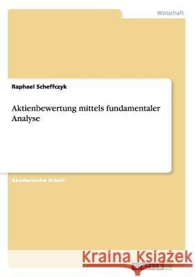 Aktienbewertung mittels fundamentaler Analyse Raphael Scheffczyk 9783656730477 Grin Verlag Gmbh