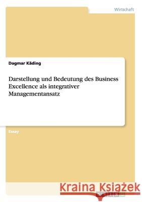 Darstellung und Bedeutung des Business Excellence als integrativer Managementansatz Dagmar Kading 9783656730699 Grin Verlag Gmbh