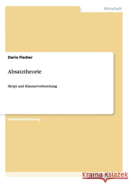 Absatztheorie: Skript und Klausurvorbereitung Fischer, Dario 9783656736790 Grin Verlag Gmbh