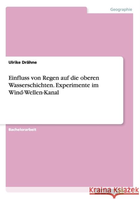 Einfluss von Regen auf die oberen Wasserschichten. Experimente im Wind-Wellen-Kanal Ulrike Drahne   9783656743811 Grin Verlag Gmbh