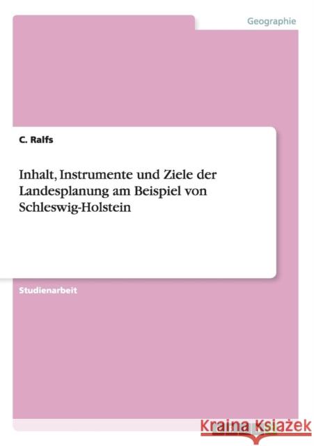 Inhalt, Instrumente und Ziele der Landesplanung am Beispiel von Schleswig-Holstein C Ralfs   9783656744580 Grin Verlag Gmbh