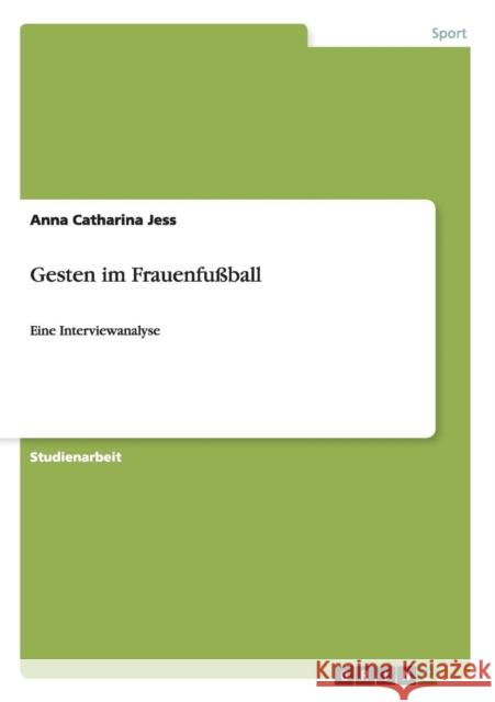 Gesten im Frauenfußball: Eine Interviewanalyse Jess, Anna Catharina 9783656744856 Grin Verlag Gmbh