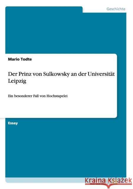 Der Prinz von Sulkowsky an der Universität Leipzig: Ein besonderer Fall von Hochstapelei Todte, Mario 9783656745693