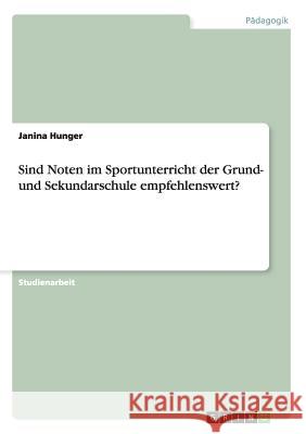 Sind Noten im Sportunterricht der Grund- und Sekundarschule empfehlenswert? Janina Hunger 9783656746133 Grin Verlag Gmbh