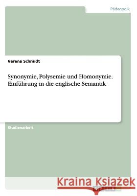 Synonymie, Polysemie und Homonymie. Einführung in die englische Semantik Verena Schmidt 9783656751496 Grin Verlag Gmbh