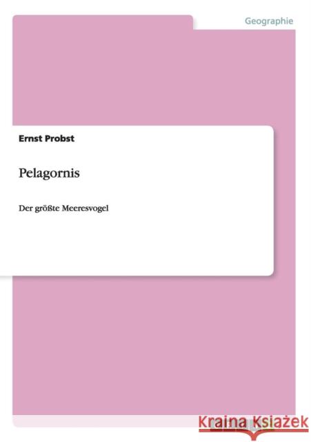 Pelagornis: Der größte Meeresvogel Probst, Ernst 9783656755265 Grin Verlag Gmbh