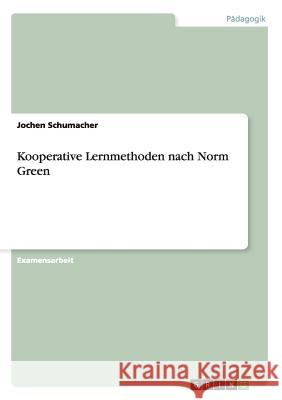 Kooperative Lernmethoden nach Norm Green Jochen Schumacher 9783656756996