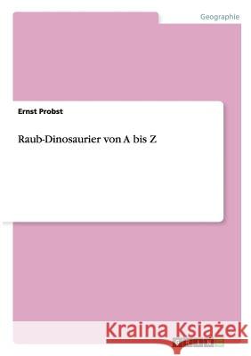 Raub-Dinosaurier von A bis Z Ernst Probst 9783656759577 Grin Verlag Gmbh