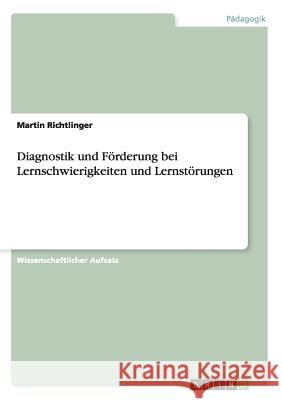 Diagnostik und Förderung bei Lernschwierigkeiten und Lernstörungen Richtlinger, Martin 9783656764632 Grin Verlag Gmbh