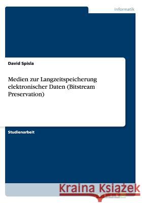 Medien zur Langzeitspeicherung elektronischer Daten (Bitstream Preservation) David Spisla   9783656774754