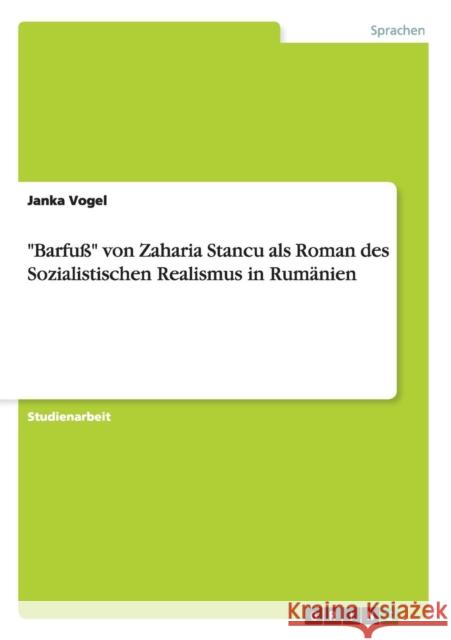 Barfuß von Zaharia Stancu als Roman des Sozialistischen Realismus in Rumänien Vogel, Janka 9783656818687