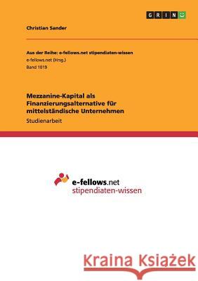 Mezzanine-Kapital als Finanzierungsalternative für mittelständische Unternehmen Sander, Christian 9783656820581 Grin Verlag Gmbh