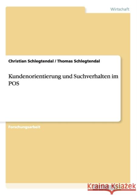 Kundenorientierung und Suchverhalten im POS Christian Schlegtendal Thomas Schlegtendal  9783656820802