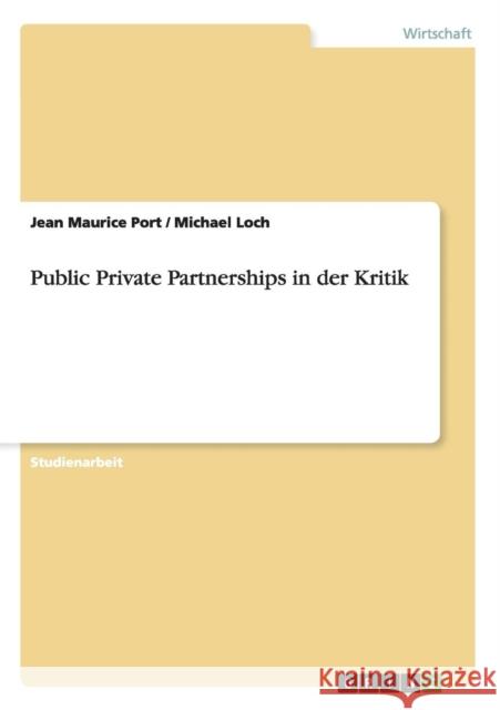 Public Private Partnerships in der Kritik Jean Maurice Port Michael Loch  9783656829584