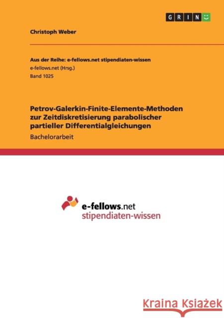 Petrov-Galerkin-Finite-Elemente-Methoden zur Zeitdiskretisierung parabolischer partieller Differentialgleichungen Christoph Weber 9783656830573 Grin Verlag Gmbh