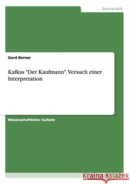 Kafkas Der Kaufmann. Versuch einer Interpretation Gerd Berner   9783656830931 Grin Verlag Gmbh