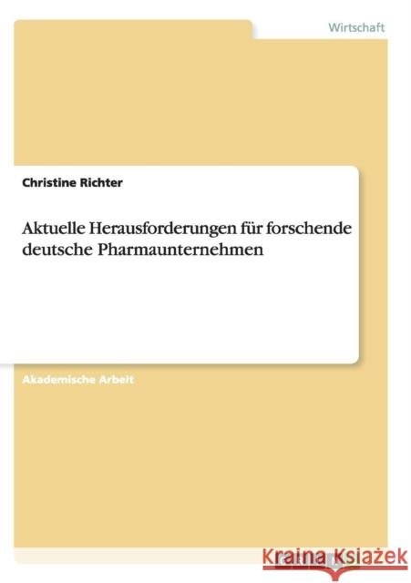 Aktuelle Herausforderungen für forschende deutsche Pharmaunternehmen Richter, Christine 9783656834946 Grin Verlag Gmbh