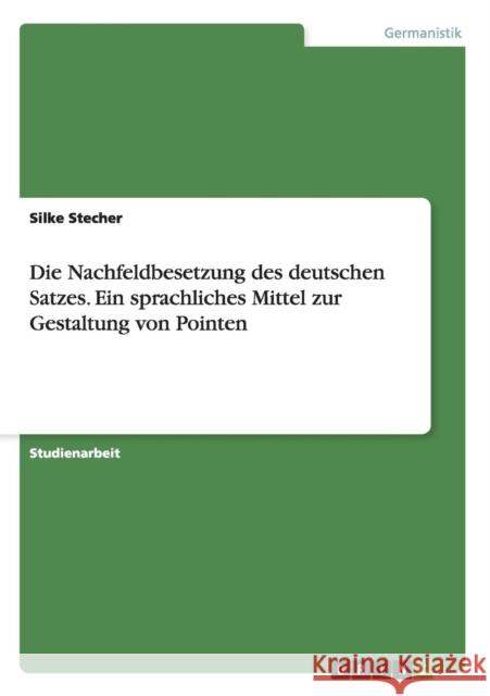 Die Nachfeldbesetzung des deutschen Satzes. Ein sprachliches Mittel zur Gestaltung von Pointen Silke Stecher 9783656836636 Grin Verlag Gmbh