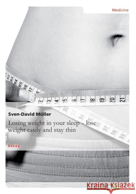 Losing weight in your sleep - loseweight easily and stay thin Sven-David Muller   9783656837145 Grin Verlag Gmbh