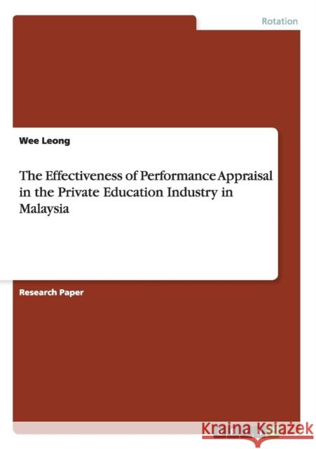 The Effectiveness of Performance Appraisal in the Private Education Industry in Malaysia Wee Leong 9783656837725 Grin Verlag Gmbh